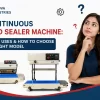 Continuous Band Sealer Machine: Types, Uses & How to Choose the Right Model